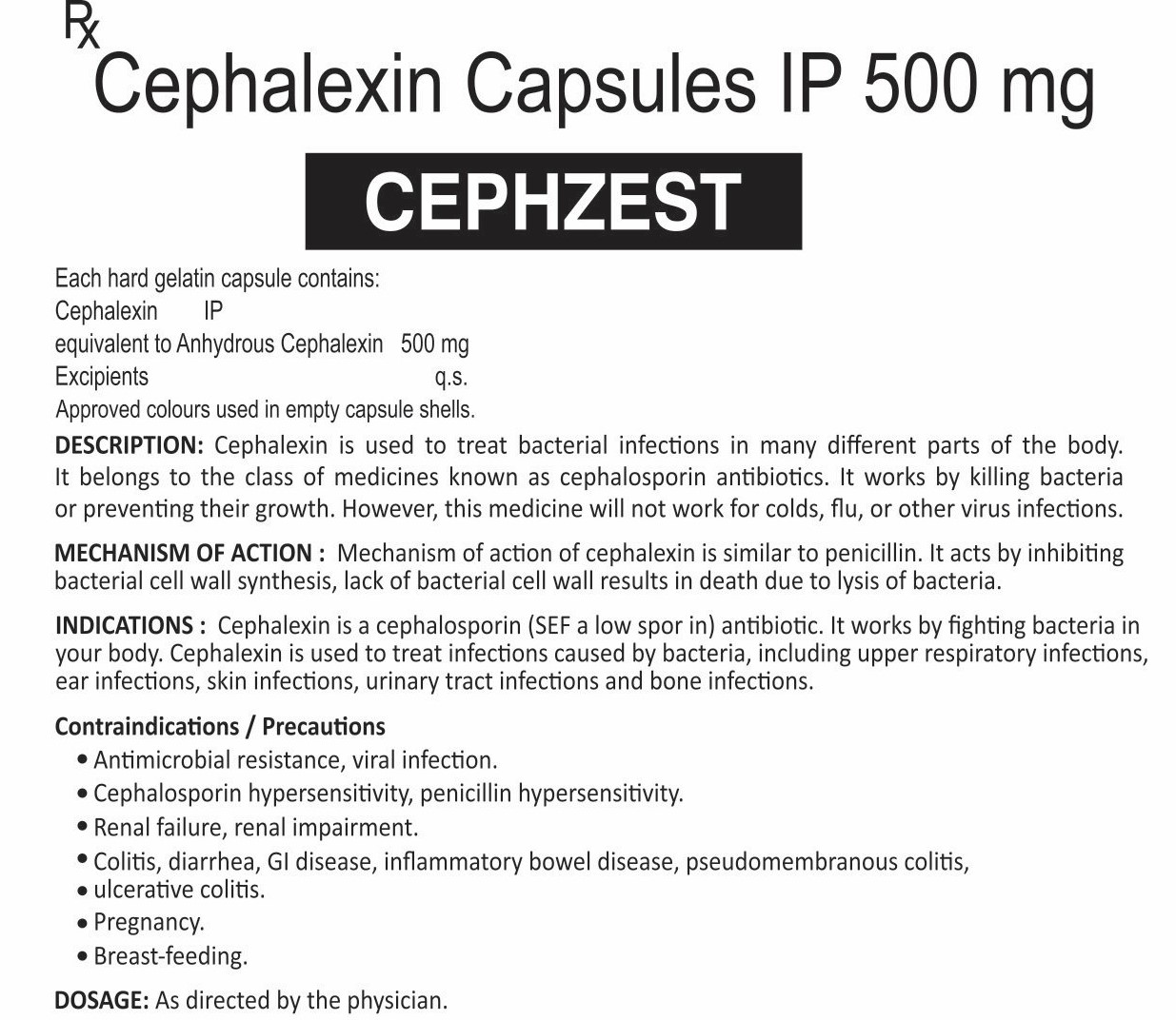 EACH HARD GELATIN CAPSULE CONTAINS:- CEPHALEXIN IP EQUIVALENT TO ANHYDROUS CEPHALEXIN 500 MG EXCIPIENTS Q.S. APPROVED COLOUR USED IN EMPTY CAPSULE SHELLS.